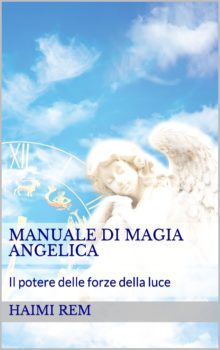 Manuale di magia angelica: il potere delle forze della luce
